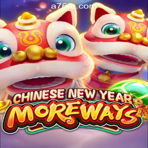 Exploring the World of CHINESENEWYEARMOREWAYS - A76.com Oficial Slots Brasil #1